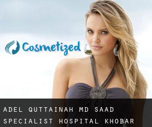 Adel QUTTAINAH MD. Saad Specialist Hospital (Khobar)