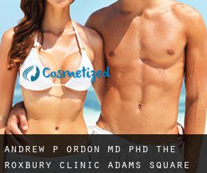 Andrew P. ORDON MD, PhD. The Roxbury Clinic (Adams Square)