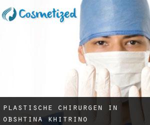 Plastische Chirurgen in Obshtina Khitrino
