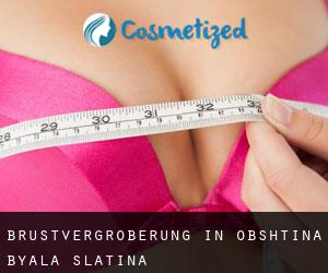 Brustvergrößerung in Obshtina Byala Slatina