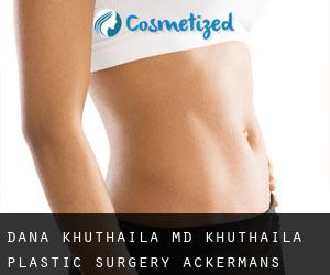 Dana KHUTHAILA MD. Khuthaila Plastic Surgery (Ackermans Mills)