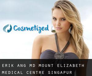 Erik ANG MD. Mount Elizabeth Medical Centre (Singapur)