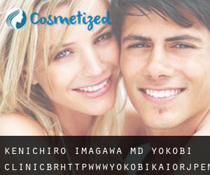 Kenichiro IMAGAWA MD. Yokobi Clinic<br/>http://www.yokobikai.or.jp/en (Yokohama)