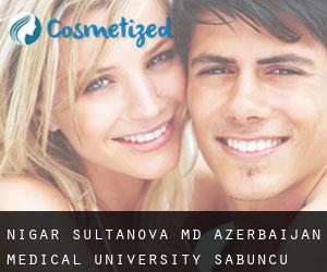 Nigar SULTANOVA MD. Azerbaijan Medical University (Sabunçu)