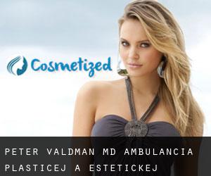Peter VALDMAN MD. Ambulancia Plasticej A Estetickej Chirurgie (Prešov)