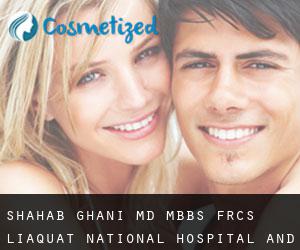 Shahab GHANI MD, MBBS, FRCS. Liaquat National Hospital and Medical School (Karatschi)