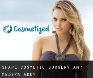 Shape Cosmetic Surgery & Medspa (Addy)