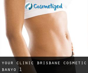 Your Clinic: Brisbane Cosmetic (Banyo) #1